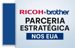 Ricoh e Brother Anunciam Parceria Estratégica nos EUA